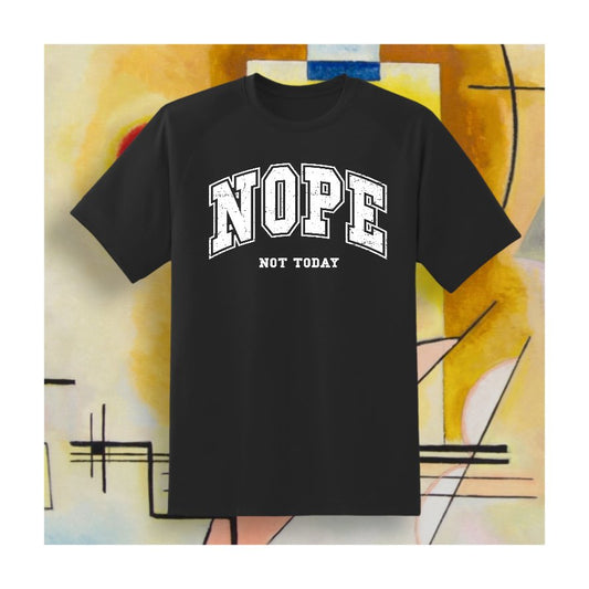 Nope. Not Today T-Shirt - Print Concept